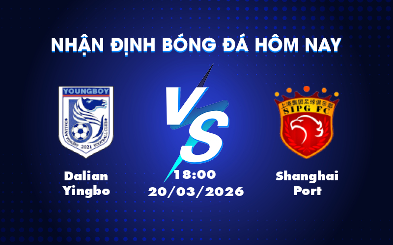 Dự đoán trận Dalian Yingbo vs Shanghai Port: Shanghai Port có ưu thế vượt trội