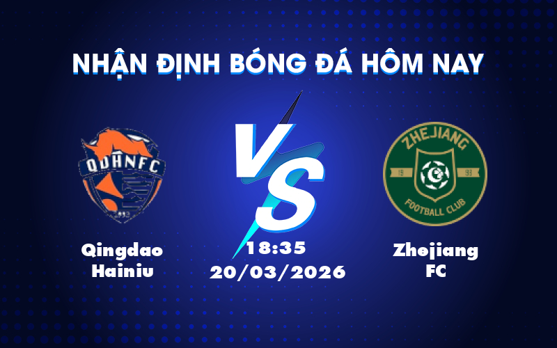 Dự đoán trận đấu Qingdao Hainiu vs Zhejiang FC: Khả năng nào cho đội chủ nhà?