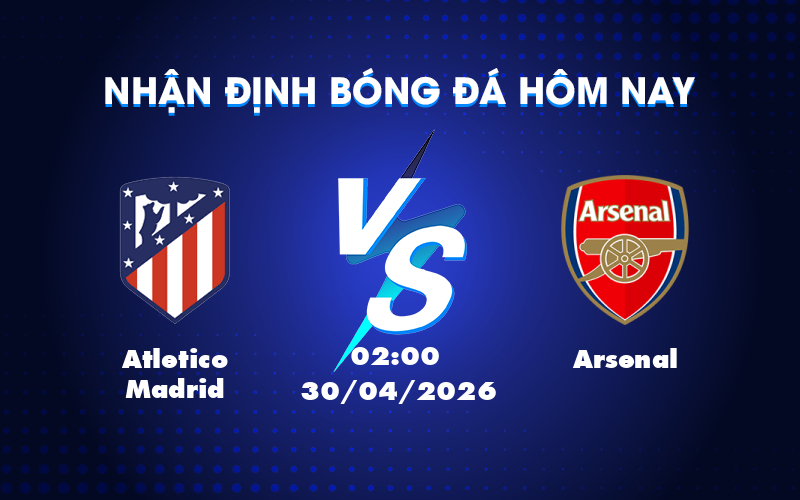 Nhận định soi kèo Atletico Madrid vs Arsenal Đại chiến trên đất Tây Ban Nha