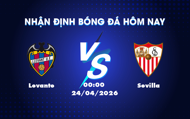 Dự đoán kèo Levante vs Sevilla: Cuộc chiến không khoan nhượng