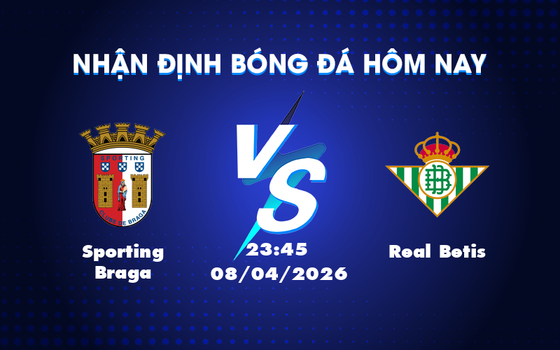 Cuộc đối đầu cân tài giữa Sporting Braga và Real Betis tại Europa League