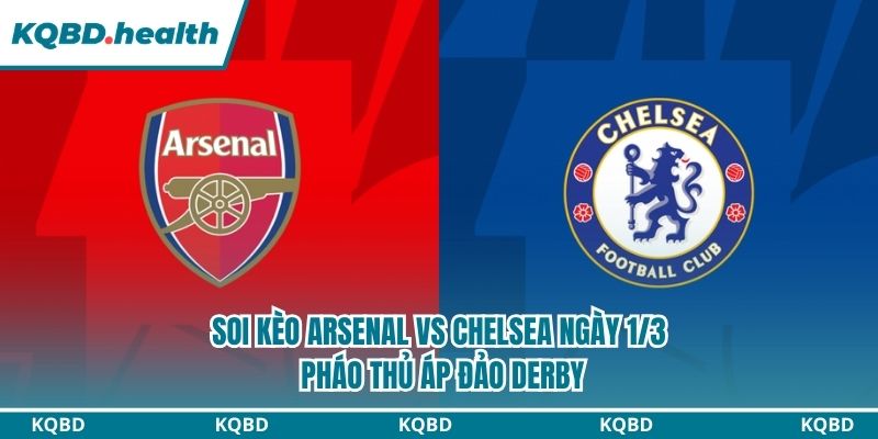 Dự đoán Arsenal vs Chelsea: Cuộc chiến nảy lửa tại Emirates Dự đoán Arsenal vs Chelsea: Cuộc chiến nảy lửa tại Emirates