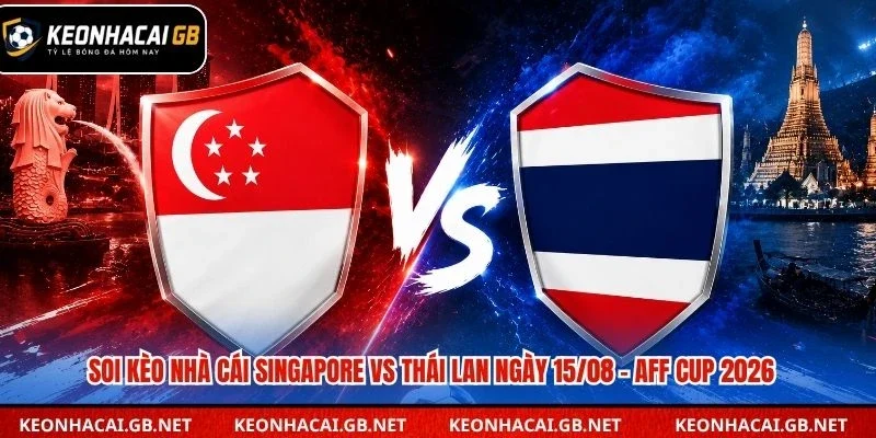 Dự đoán kèo Singapore vs Thái Lan lúc 20h00 ngày 15/08 – AFF Cup 2026