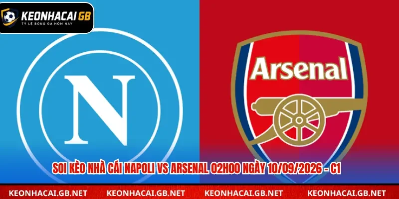 Soi Kèo Nhà Cái Napoli Vs Arsenal 02h00 Ngày 10/09/2026 – C1