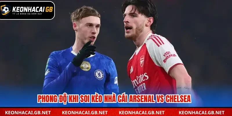 Đánh giá phong độ Arsenal vs Chelsea hiện tại