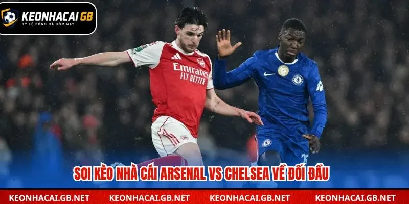 Soi kèo nhà cái Arsenal vs Chelsea qua đối đầu