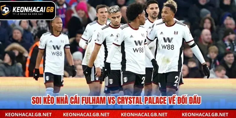 Soi kèo nhà cái Fulham vs Crystal Palace qua đối đầu